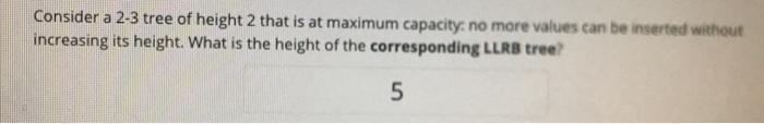 draw out the corresponding LLRB tree Consider a 2-3 tree of height