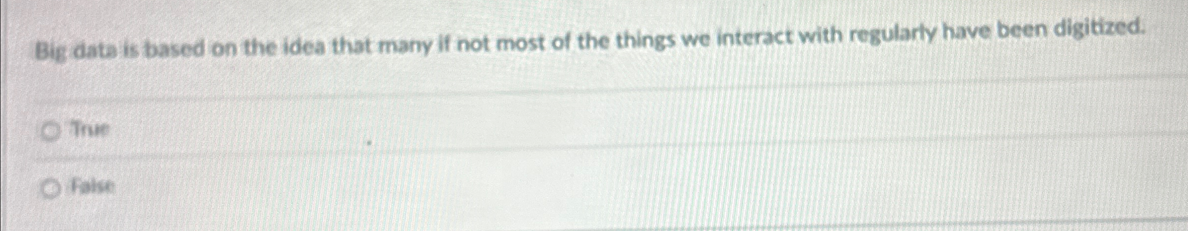  Big data is based on the idea that many if not