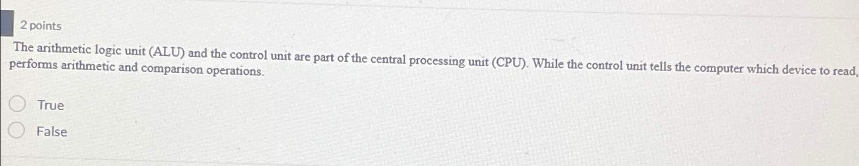  2 points The arithmetic logic unit (ALU) and the control unit