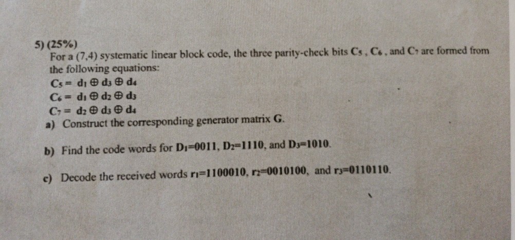 5) (25%) For a (7,4) systematic linear block code, the three