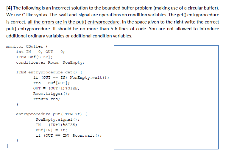 The following is an incorrect solution to the bounded buffer problem (making