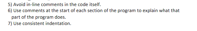 5) Avoid in-line comments in the code itself. 6) Use comments