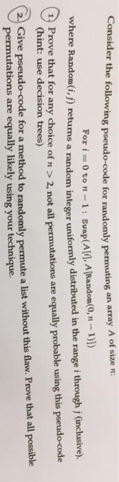 Consider the following pseudo-code for randomly permuting an array A of size