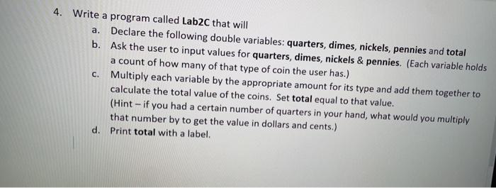  4. Write a program called Lab2C that will a. Declare the
