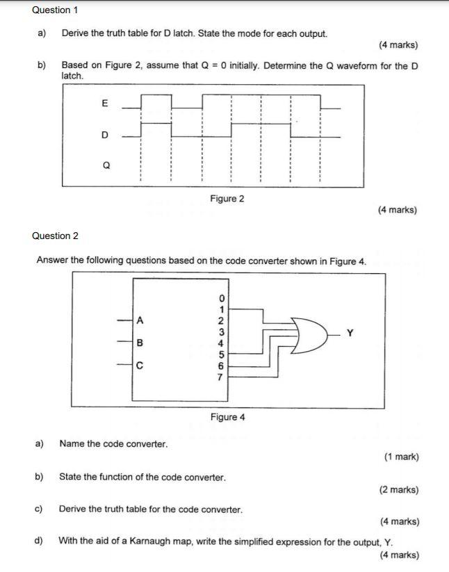 Question 1 a) Derive the truth table for D latch. State