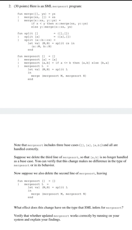  Here is an SML mergesort program: fun merge ([], ys) =