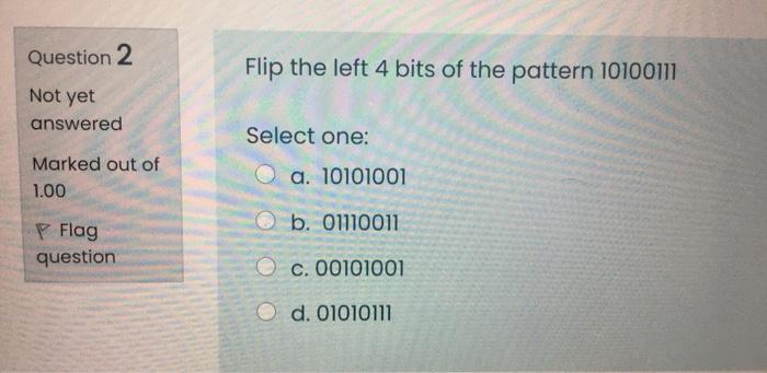  Question 2 Flip the left 4 bits of the pattern 10100111