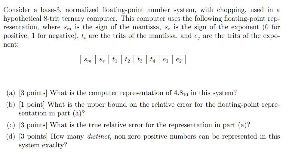  Consider a base-3, normalized floating-point number system, with chopping, used in