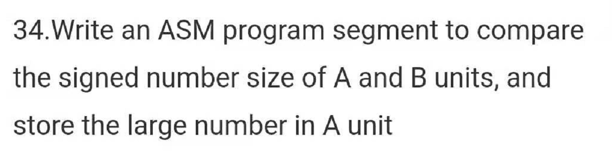  IN MICROPROCESSOR 8086 34.Write an ASM program segment to compare the