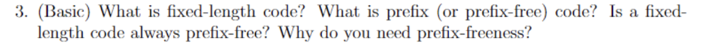 3. (Basic) What is fixed-length code? What is prefix (or prefix-free)