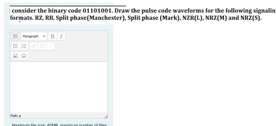  consider the binary code 01101001. Draw the pulse code waveforms for