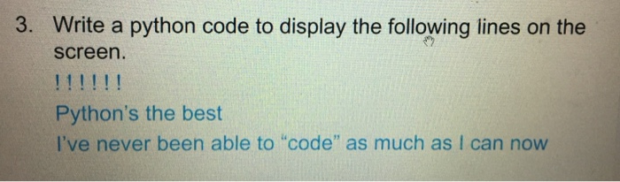  3. Write a python code to display the following lines on