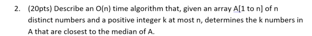  (20pts) Describe an O(n) time algorithm that, given an array A[1
