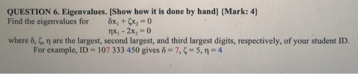  QUESTION 6. Eigenvalues. [Show how it is done by hand] {Mark: