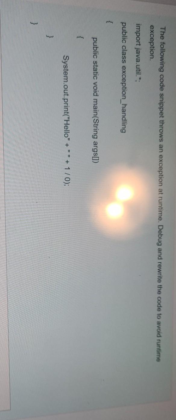  The following code snippet throws an exception at runtime. Debug and