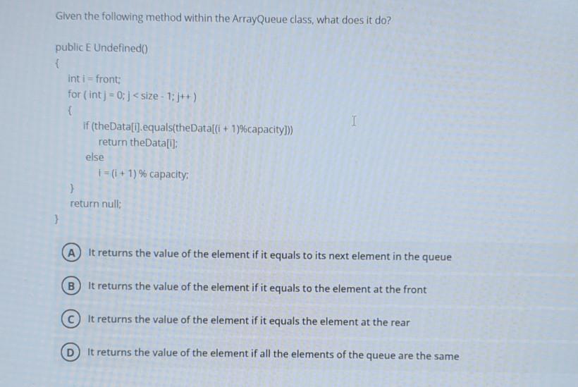  java Given the following method within the ArrayQueue class, what does
