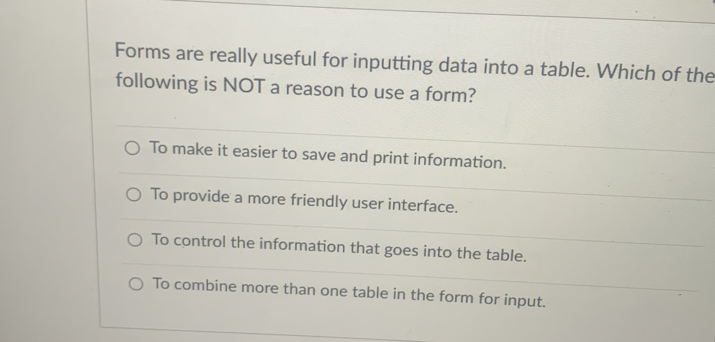  Forms are really useful for inputting data into a table. Which