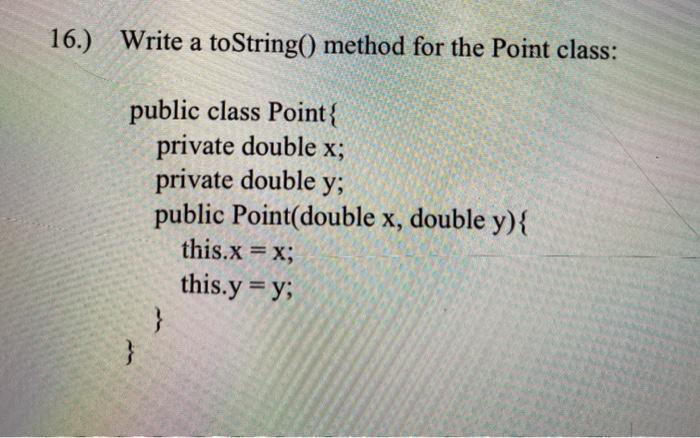 java 16.) Write a toString() method for the Point class: public class