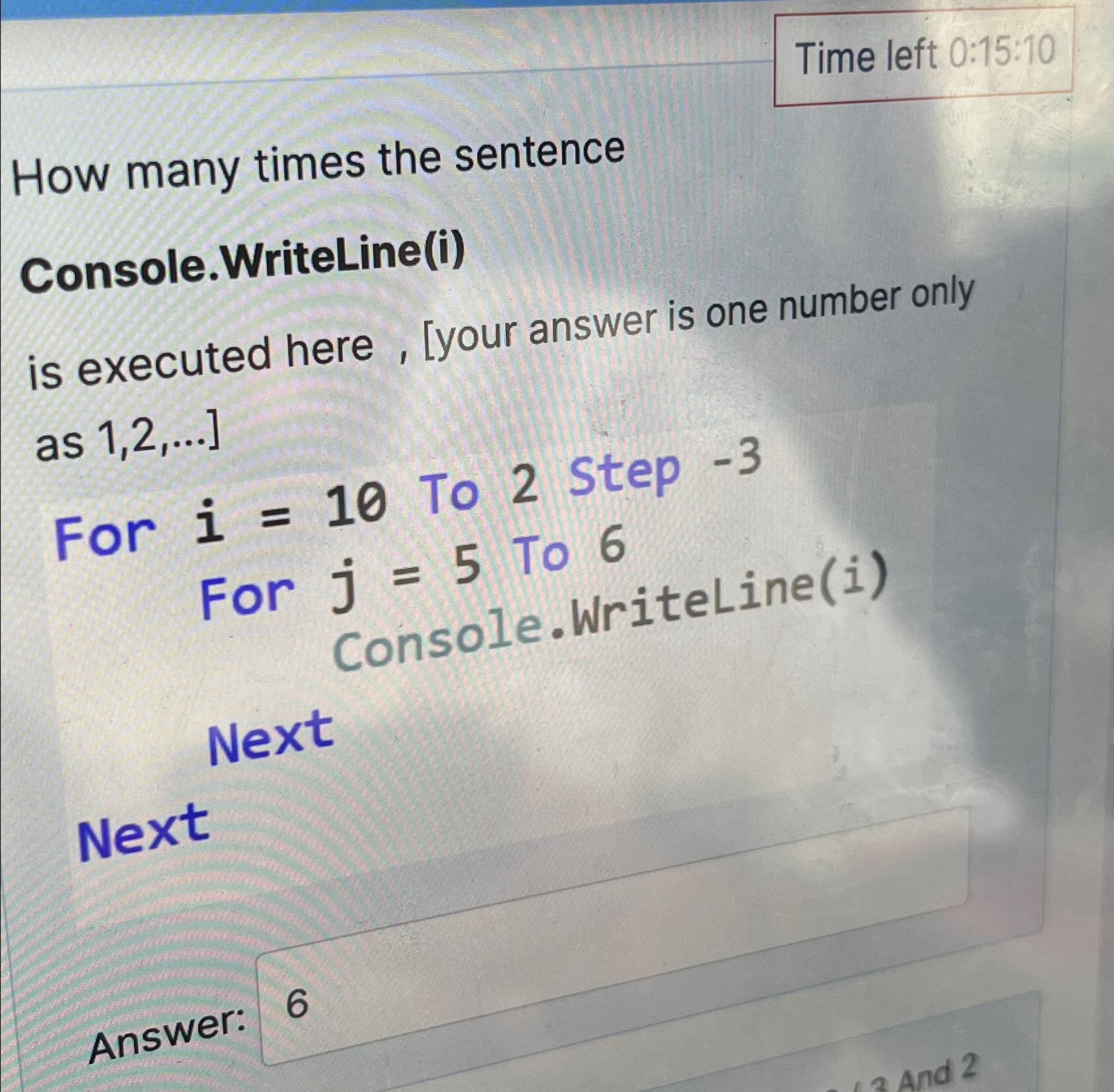  Time left 0:15:10 How many times the sentence Console.WriteLine(i) is executed