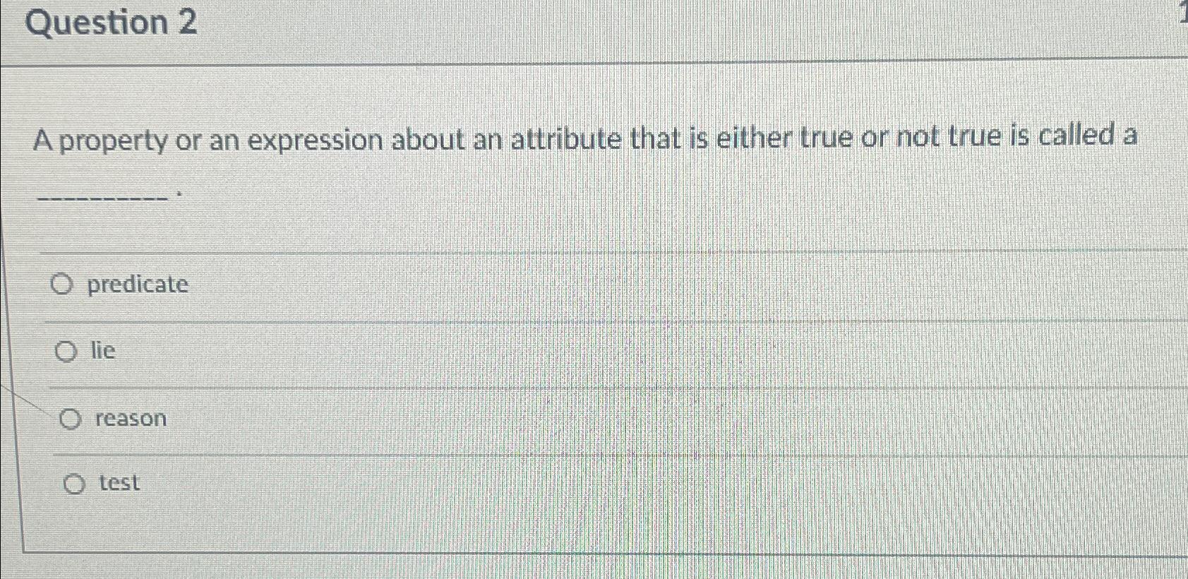  Question 2 A property or an expression about an attribute that