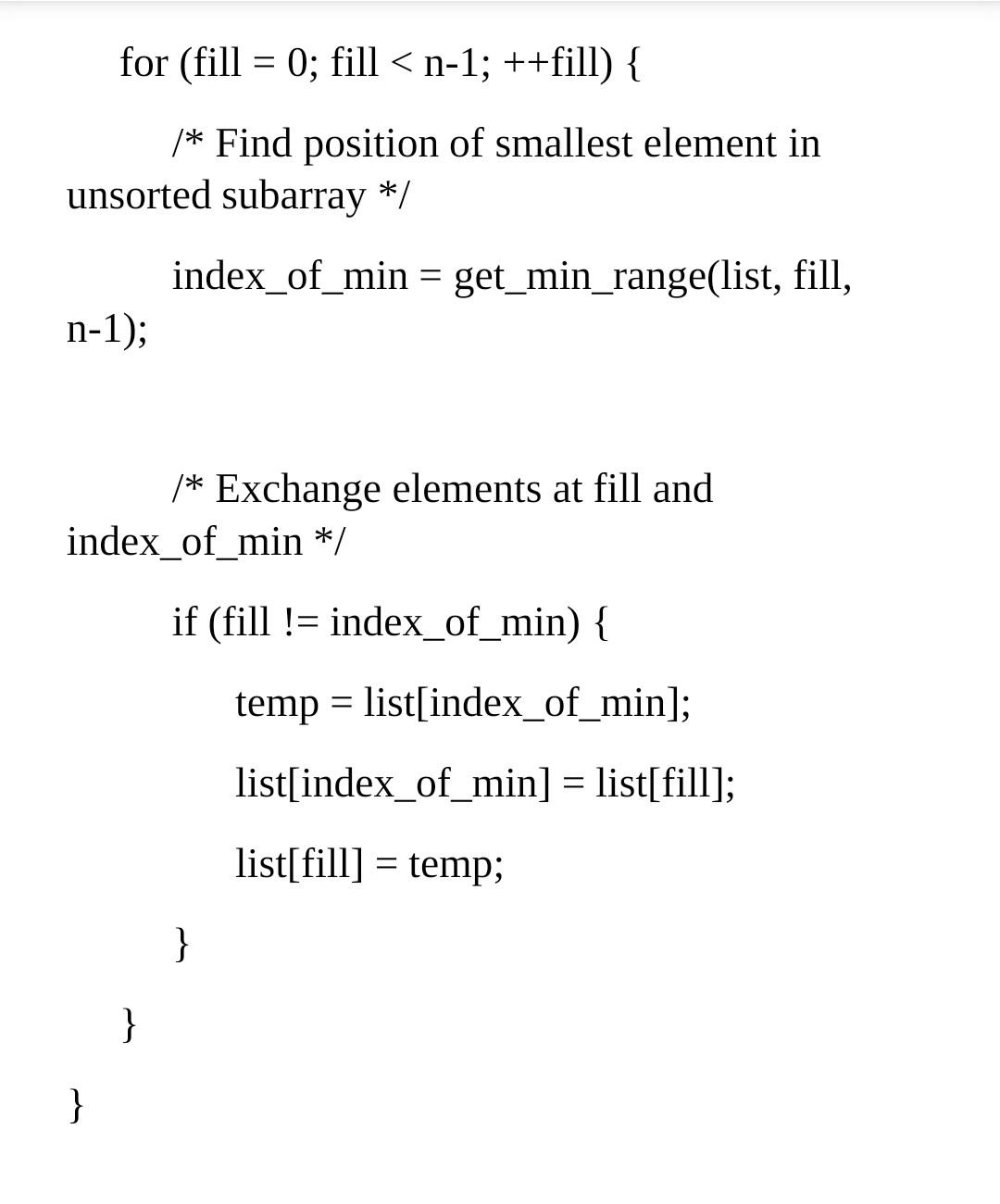 the smallest element in the unsorted subarray list[fill] through list[n-1] 3. if