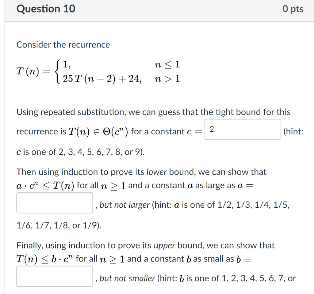  Question 10 O pts Consider the recurrence T(n) = { {2}T