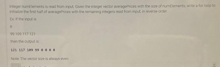 In C++ please Integer numElements is read from input. Given the integer