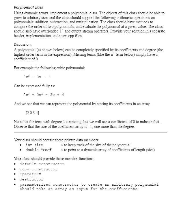  Polynomial class Using dynamic arrays, implement a polynomial class. The objects