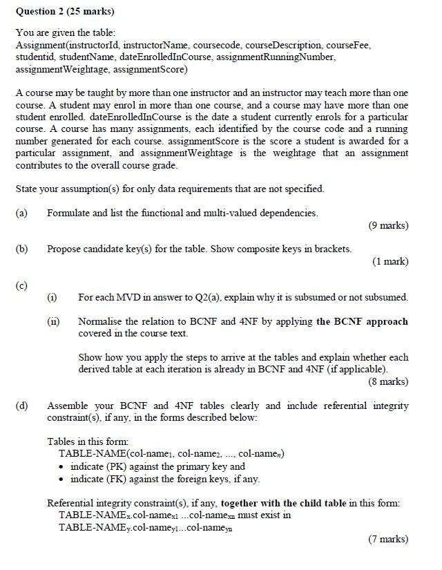  Question 2 (25 marks) You are given the table: Assignment(instructorId, instructorName,
