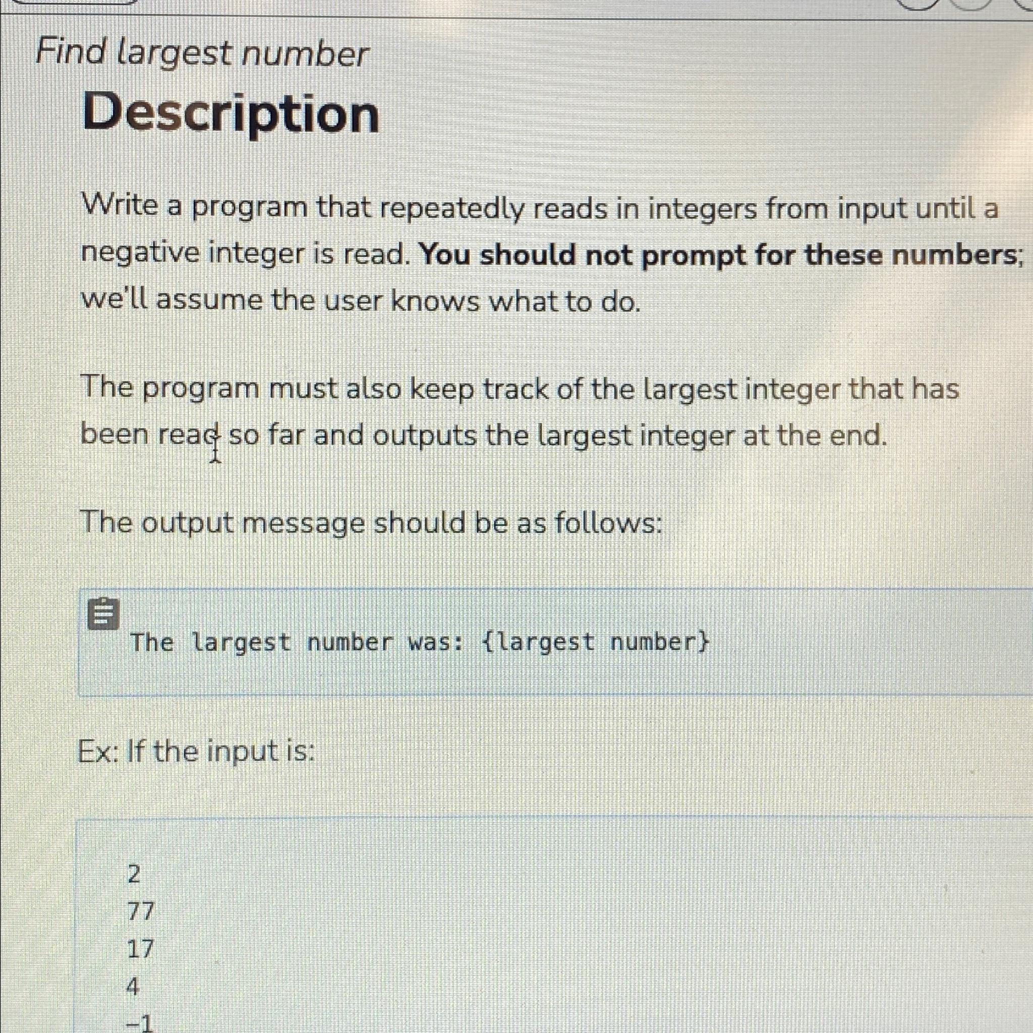 Find largest number Description Write a program that repeatedly reads in