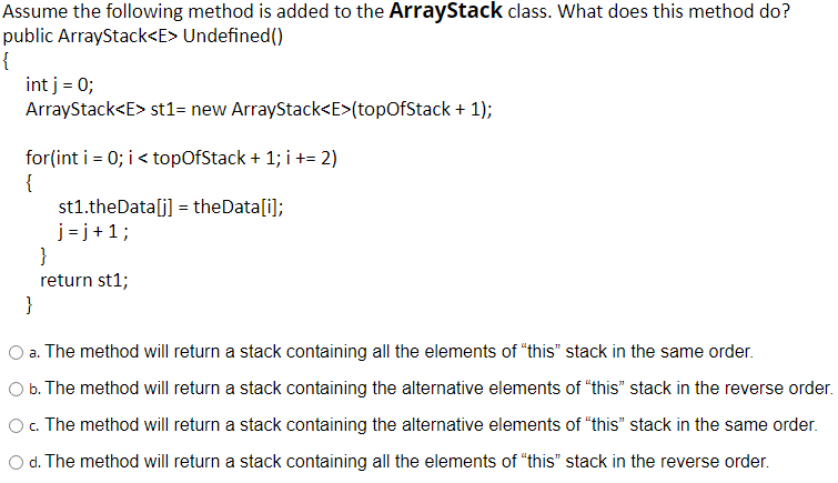  Assume the following method is added to the ArrayStack class. What