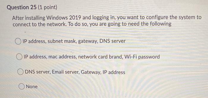  Question 25 (1 point) After installing Windows 2019 and logging in,