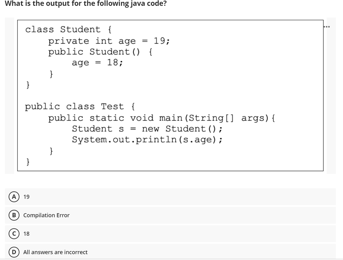  What is the output for the following java code? class Student