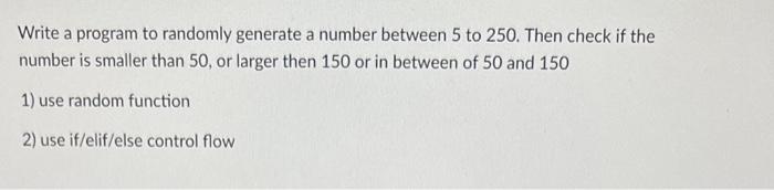 use python please Write a program to randomly generate a number between