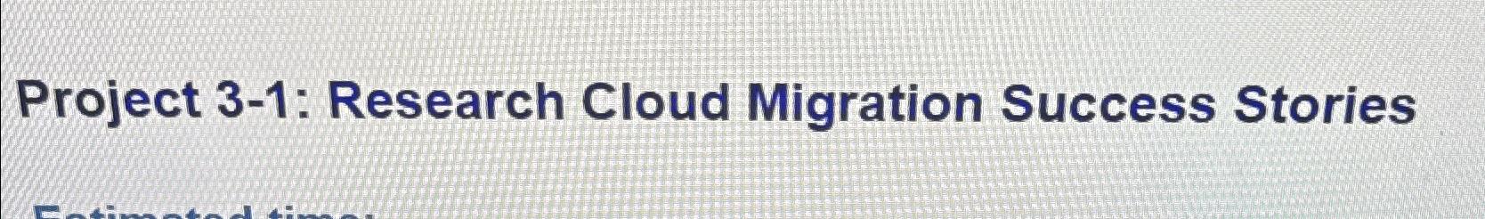 Project 3-1: Research Cloud Migration Success Stories 