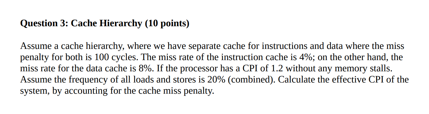  Question 3: Cache Hierarchy (10 points) Assume a cache hierarchy, where