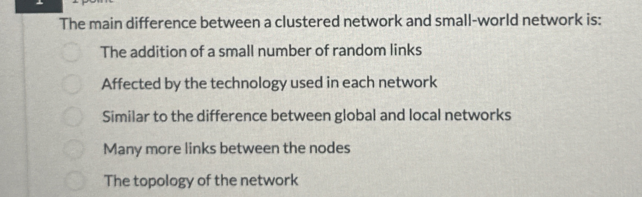  The main difference between a clustered network and small-world network is: