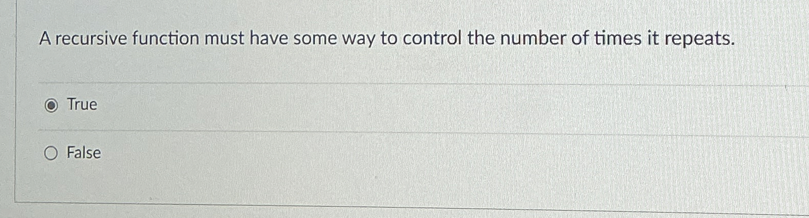  A recursive function must have some way to control the number