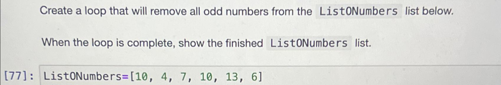  Create a loop that will remove all odd numbers from the