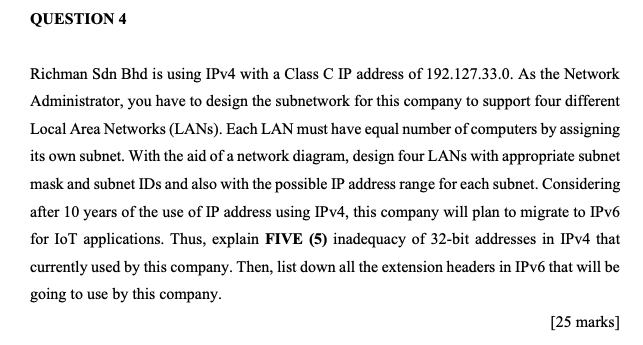 QUESTION 4 Richman Sdn Bhd is using IPv4 with a Class