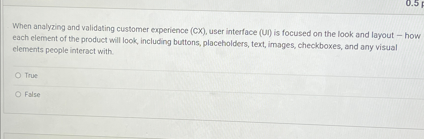  When analyzing and validating customer experience (CX), user interface (UI) is