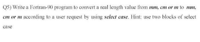 write a fortran 90 program (5) Write a Fortran-90 program to convert