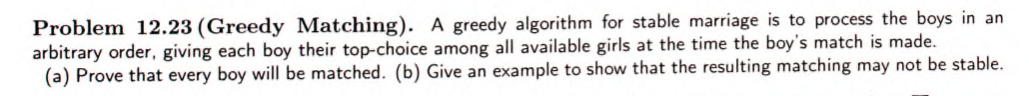  Problem 12.23 (Greedy Matching). A greedy algorithm for stable marriage is