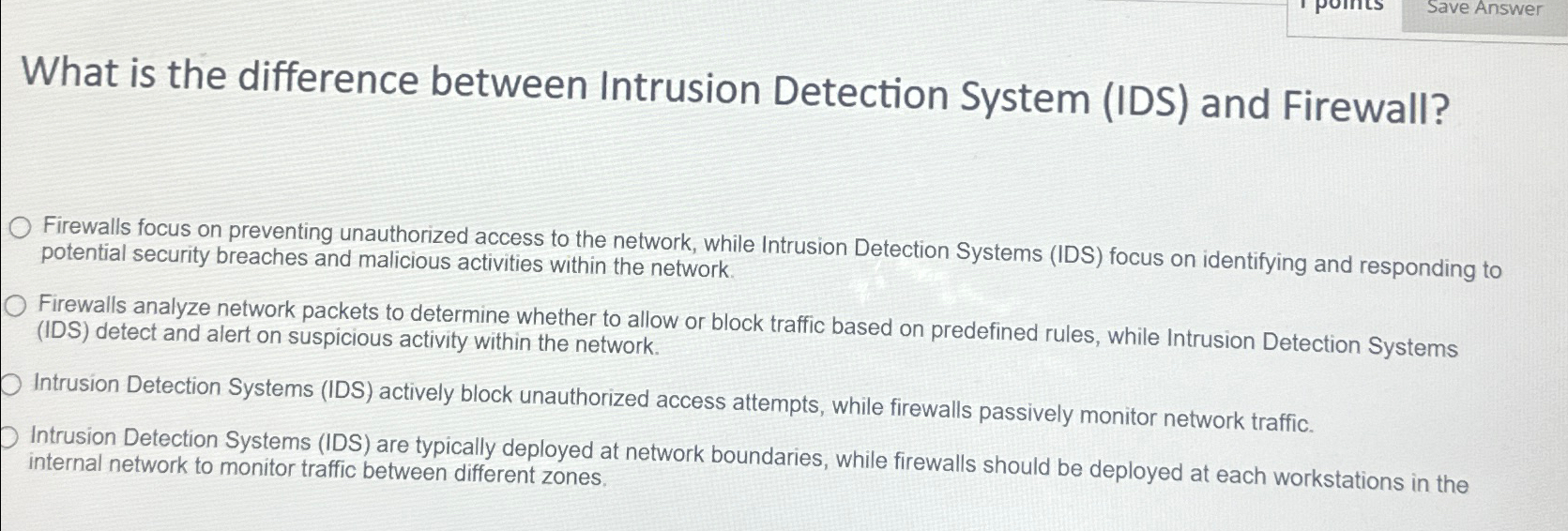  Save Answer What is the difference between Intrusion Detection System (IDS)