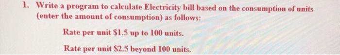 in c language 1. Write a program to calculate Electricity bill based