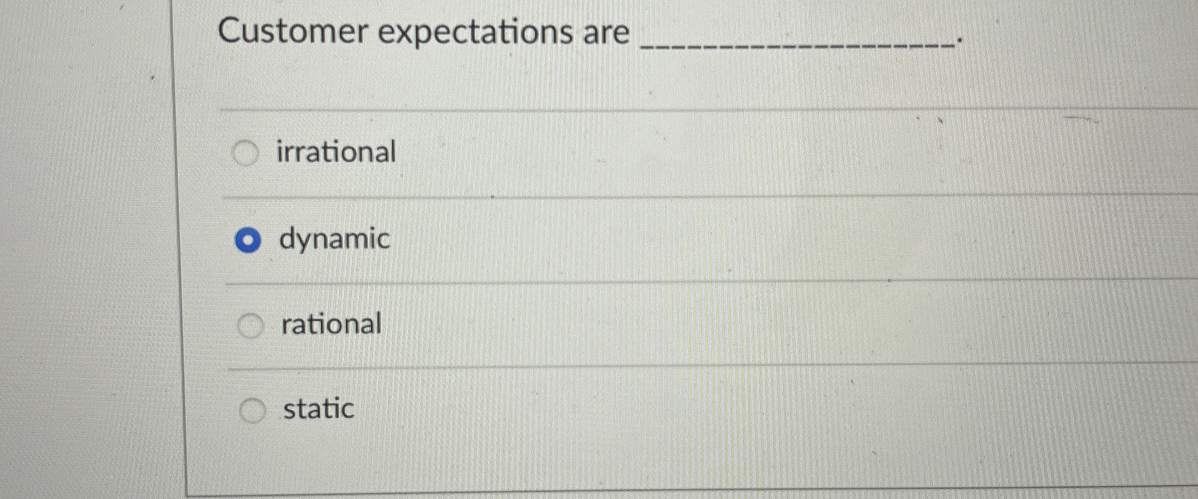 Customer expectations are q, irrational dynamic rational static 
