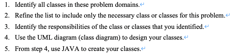 JAVA assignment help! 1. Identify all classes in these problem domains. 2.