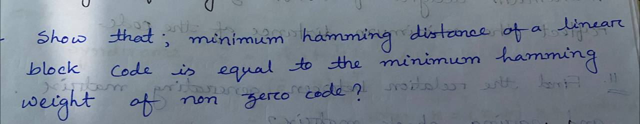  Show that, minimum hamming distance of a linear block code is
