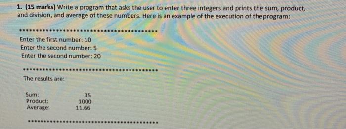  1. (15 marks) Write a program that asks the user to
