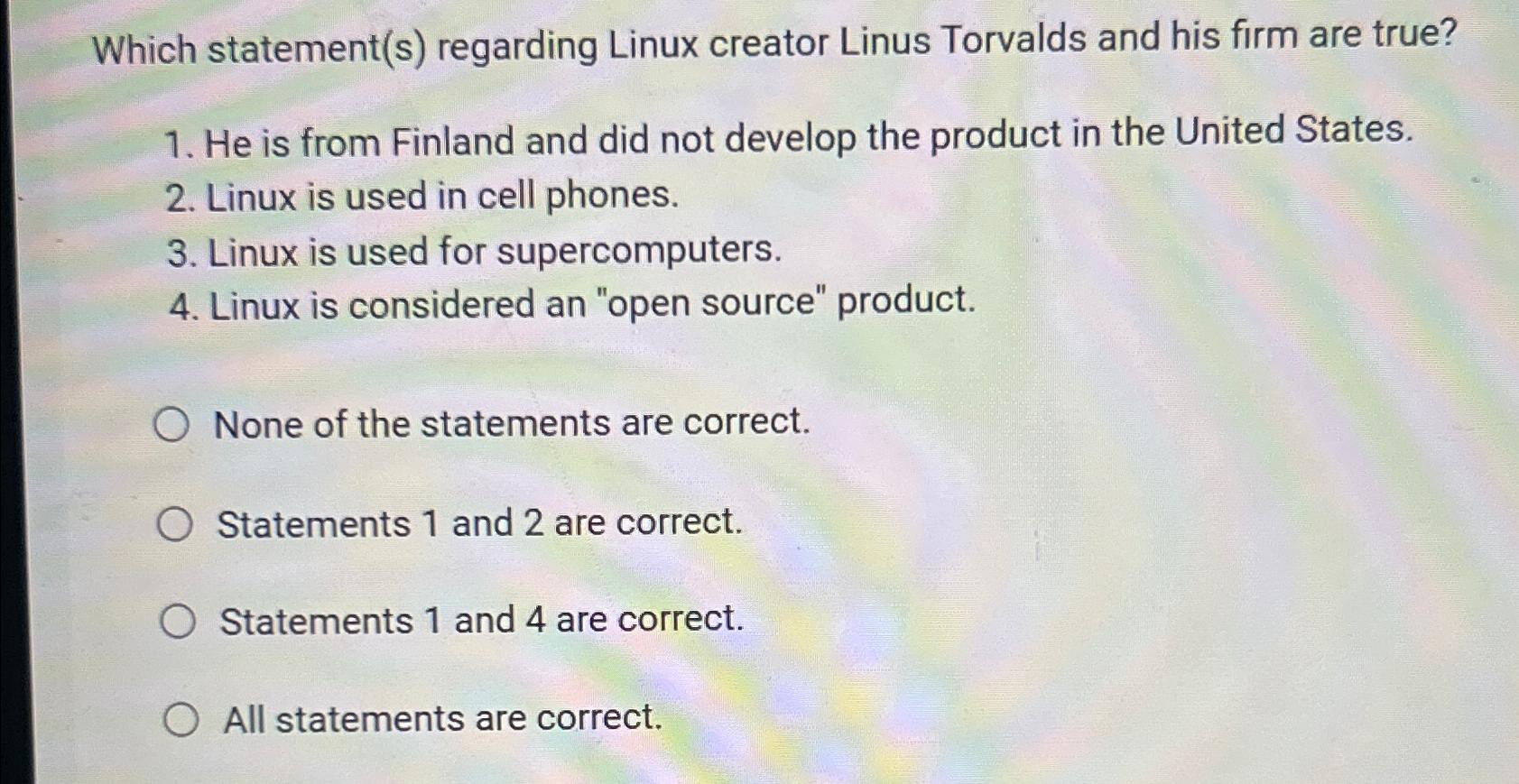  Which statement(s) regarding Linux creator Linus Torvalds and his firm are